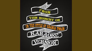 From This Moment On (In the Style of Shania Twain) (Karaoke Version)