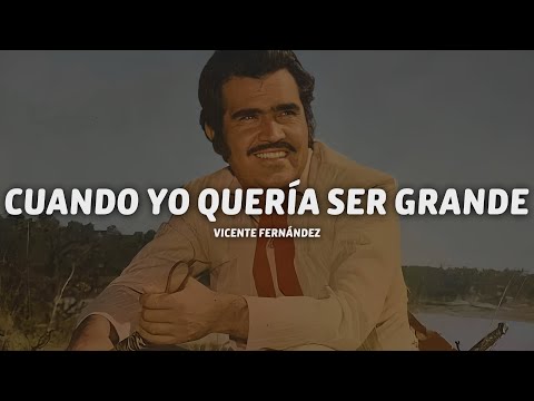 Vicente Fernández - Cuando Yo Quería Ser Grande (Letra/Lyrics)