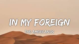 The Americanos - In My Foreign Ft. Ty Dollah $ign, Nick jam, Lil Yachty,French Montana[Lyrics]