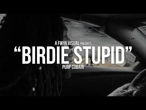 Purp Cobain - "Birdie Stupid" (Music Video) Shot by @FattzWhereYouAt
