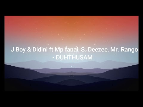 J Boy & Didini ft Mp fanai, S. Deezee, Mr. Rango - DUHTHUSAM(Lyric)