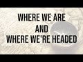 Where We Are Where We Re Headed