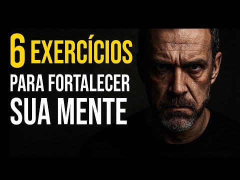 6 EXERCÍCIOS para FORTALECER sua MENTE