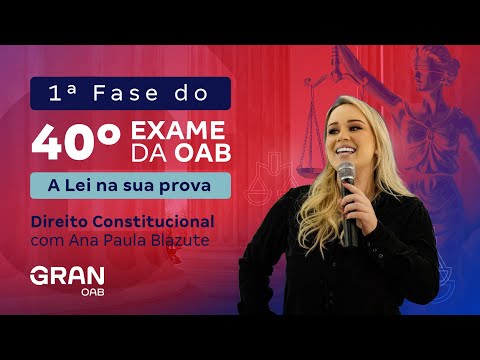 1ª fase do 40º Exame OAB - A Lei na sua prova | Direito Constitucional
