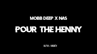 Mobb Deep &amp; Nas - Pour The Henny (Lyrics)