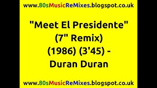 &quot;Meet El Presidente&quot; (7&quot; Remix) - Duran Duran | 80s Club Mixes | 80s Club Music | 80s Dance Music