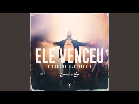 Ele Venceu (porque Ele Vive) - Leandro Luz