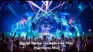 Digital Mama - I Likem Like That (Harmonic Mix)