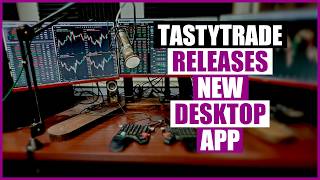 TastyTrade Launches New Desktop App (It's Incredible!)