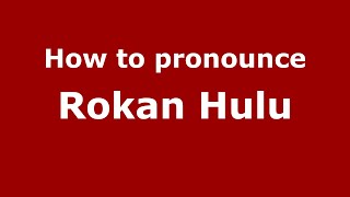 How to pronounce Rokan Hulu