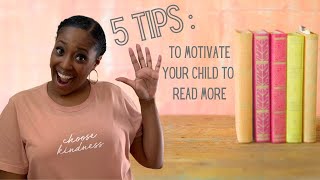 5 Tips to Motivate Your Child To Read