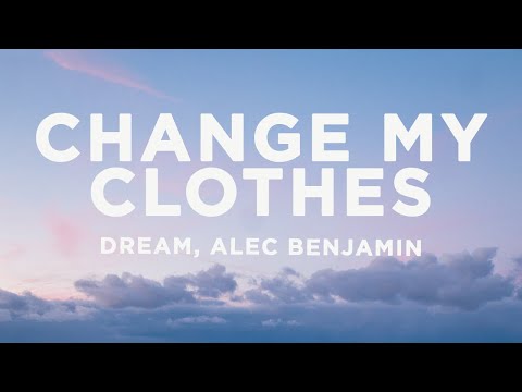 Dream & Alec Benjamin - Change My Clothes (Lyrics)
