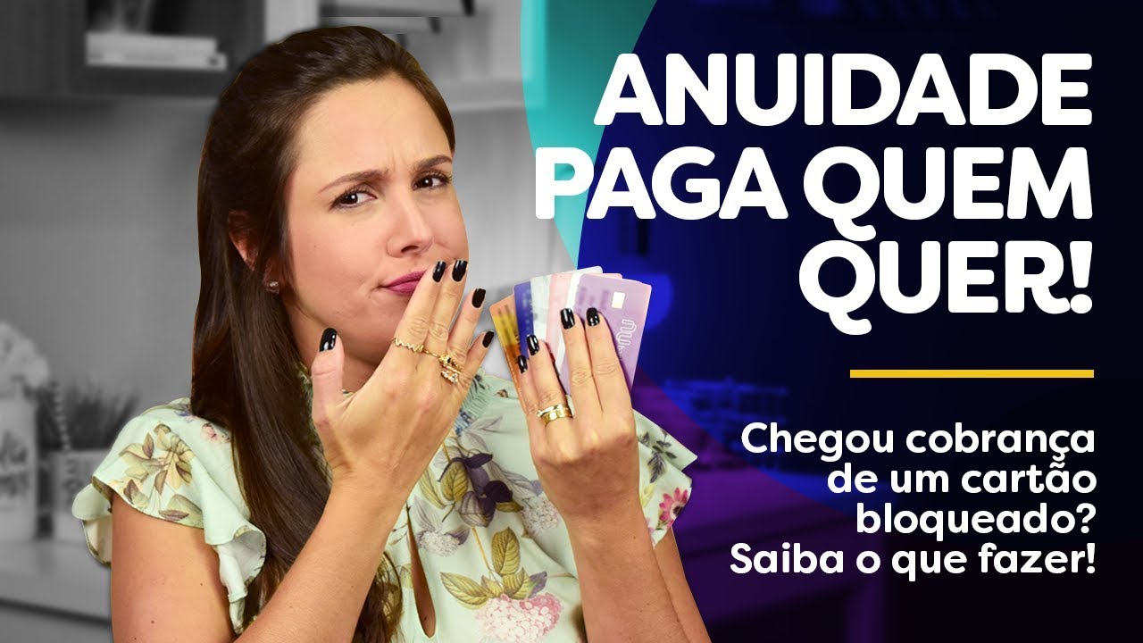 Me cobraram ANUIDADE com o cartão de crédito BLOQUEADO! E agora! Utilidade pública