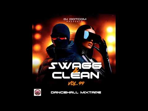 DJ DOTCOM PRESENTS SWAGG & CLEAN DANCEHALL MIX VOL.99 (JULY - 2025)