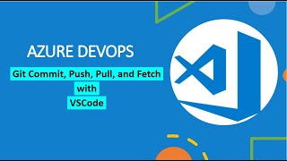 #15 : Git Commit, Push, Pull, and Fetch | VSCode | DevOps | Azure DevOps