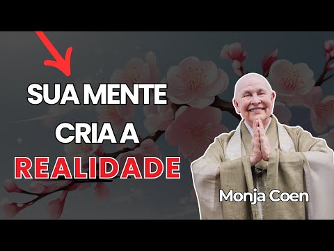 SUA MENTE CRIA A REALIDADE MONJA COEN #zen