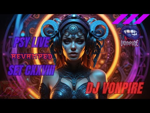 DJ Vonpire - Live PSYTRANCE Set CXXVIII - Revamped
