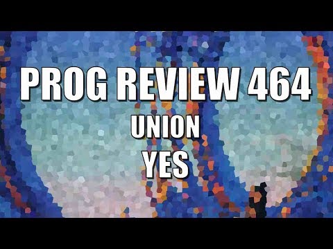 Prog Review 464 - Union - Yes