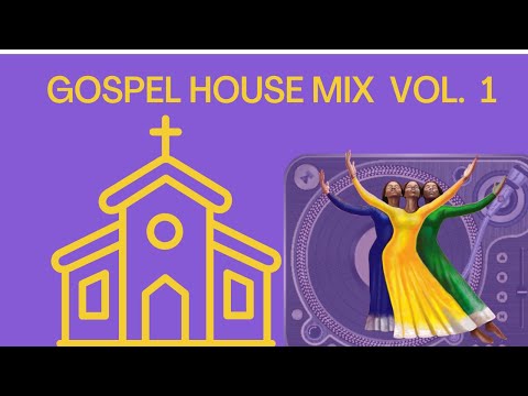 Gospel House Mix Vol  1 Mixtape