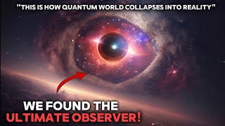 New Quantum Experiments Proves Our Universe is Observing Everything All the Time
