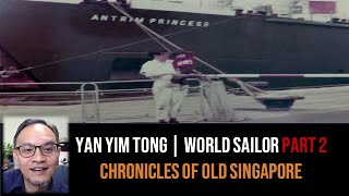 Yan Yim Tong – Engineering Apprentice & Sailing the World Part 2 | Chronicles of Old Singapore