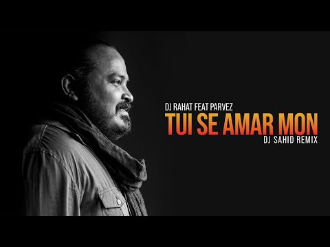DJ Rahat x Parvez Sazzad - Tui Se Amar Mon (DJ Sahid Remix)