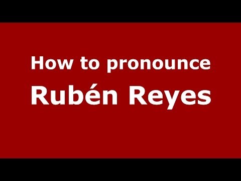 How to pronounce Rubén Reyes (Spanish/Spain) - PronounceNames.com