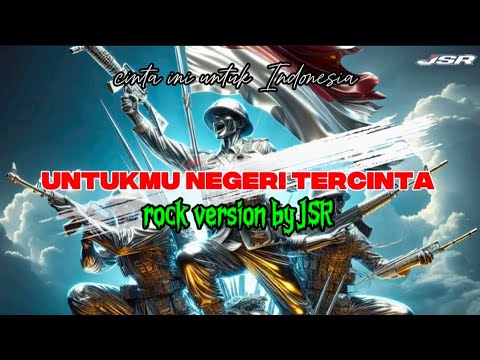 Untukmu negeri tercinta _ rock version by JSR [ cinta ini untuk Indonesia ]|2025