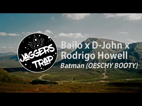 Bailo x D-John x Rodrigo Howell - Batman (OESCHY BOOTY)