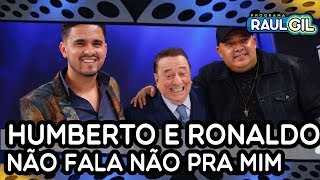Humberto e Ronaldo cantam &quot;Não fala não pra mim&quot; no Raul Gil