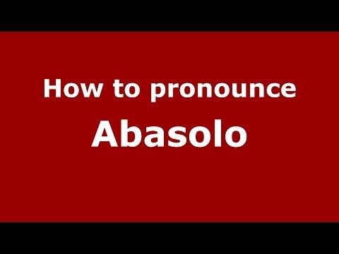 How to pronounce Abasolo