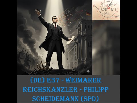 (DE) Episode 37 - Weimarer Reichskanzler - Philipp Scheidemann (SPD)