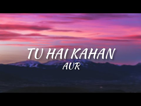 AUR - Tu Hai Kahan [Lyrics]