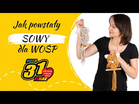 jak powstały makramowe SOWY licytowane w 31 Finale WOŚP