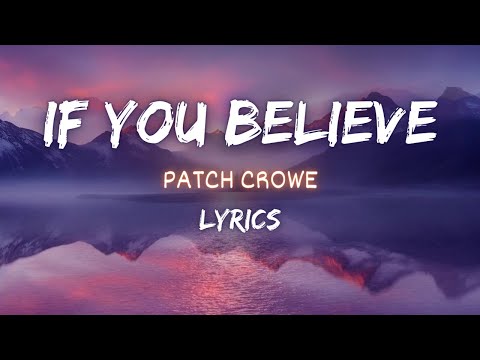 If You Believe - Patch Crowe | Lyrics