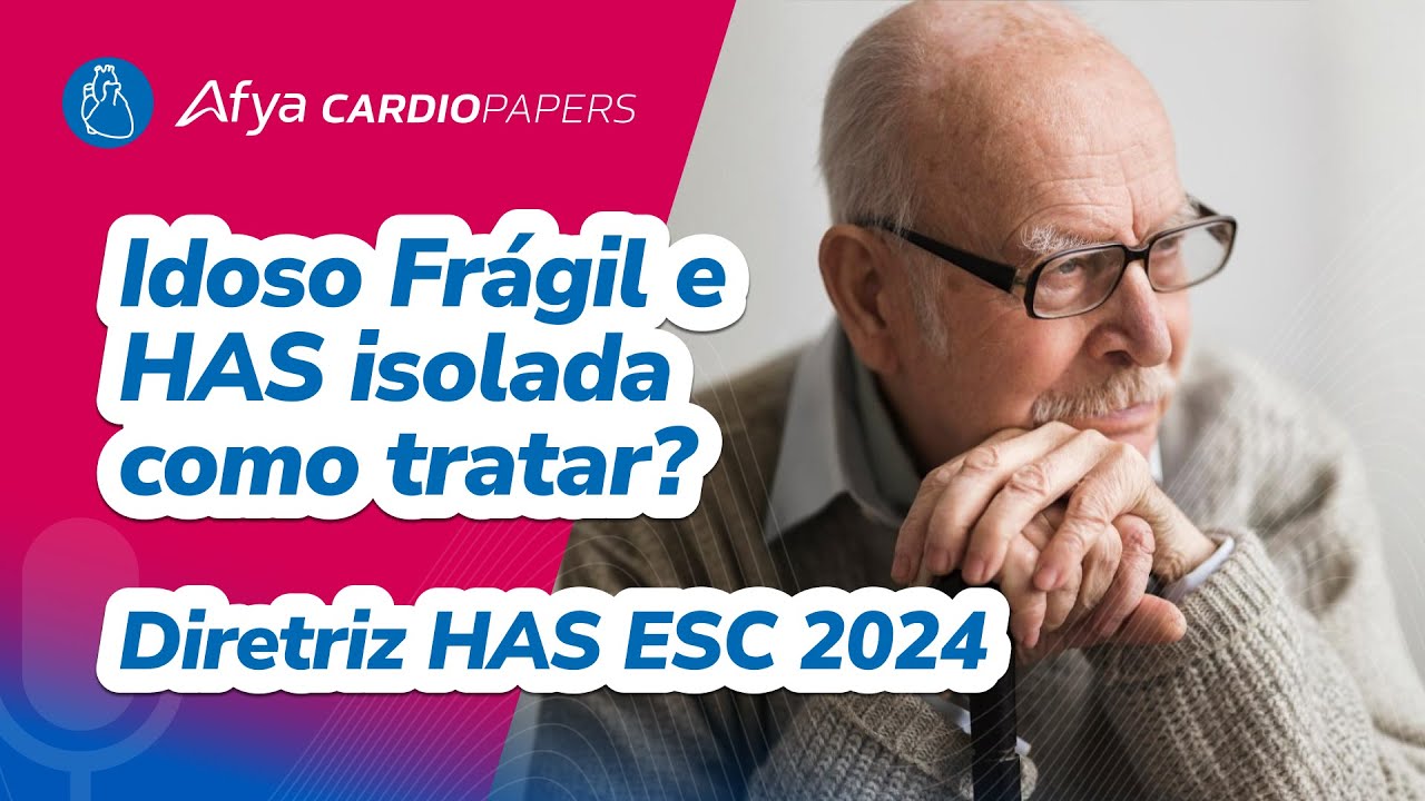 Idoso Frágil e HAS isolada - como tratar? Diretriz HAS ESC 2024