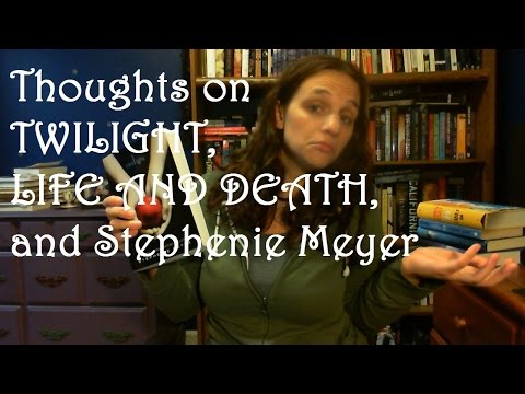 Thoughts on TWILIGHT, LIFE AND DEATH, and Stephenie Meyer