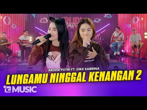 ARLIDA PUTRI FT. DIKE SABRINA - LUNGAMU NINGGAL KENANGAN 2  (Official Live Music Video)