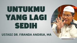 Download lagu UNTUKMU YANG LAGI SEDIH - USTADZ DR. FIRANDA ANDIRJA, MA mp3