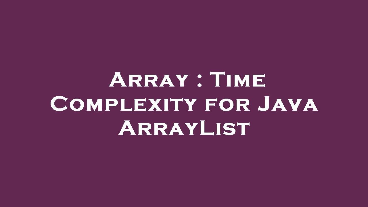 Array : Time Complexity for Java ArrayList