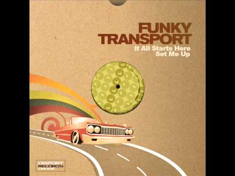 Funky Transport - It All Starts Here & Set Me Up