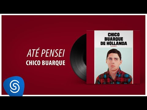 Até Pensei - Chico Buarque