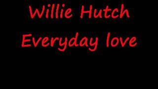 Everyday love ---- Willie Hutch