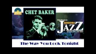 Chet Baker - The Way You Look Tonight (HD) Officiel Seniors Jazz