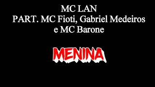 MENINA - MC LAN, MC FIOTI, GABRIEL MEDEIROS, PART. MC BARONE (LETRA)