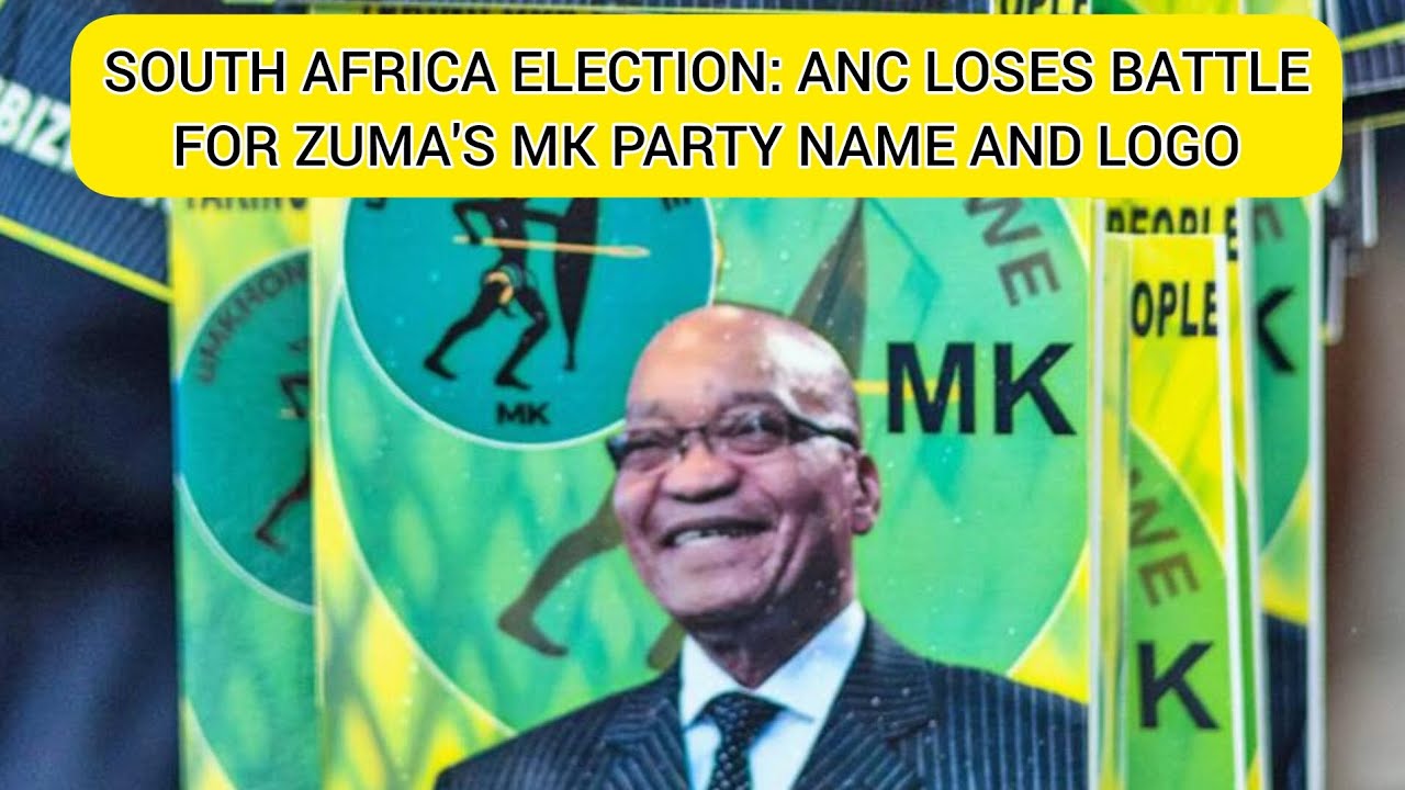 SOUTH AFRICA ELECTION: ANC LOSES BATTLE FOR ZUMA'S MK PARTY NAME AND LOGO