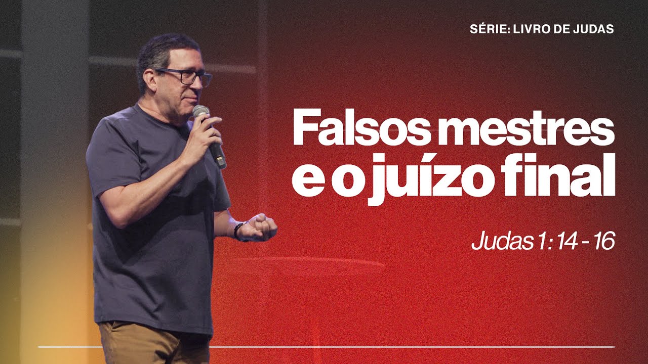 FALSOS MESTRES E O JUÍZO FINAL  |  JUDAS 1 : 14 - 16  |  PR. EDSON REBUSTINI