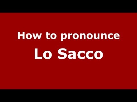 How to pronounce Lo Sacco (Italian/Italy) - PronounceNames.com