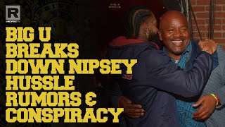 Big U Addresses Rumors & Conspiracy's Surrounding Nipsey Hussle's Death