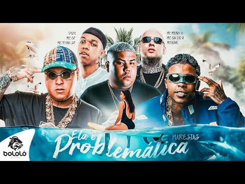 ELA É PROBLEMÁTICA "MARESIAS" - MC GP, MC Ryan SP, Du'l, MC Meno K, MC GH do 7 (Fepache)